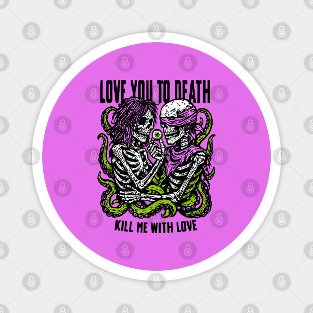 LOVE YOU TO DEATH Magnet by artslaves